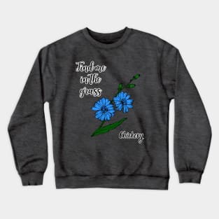 Find me in the grass Chickory Crewneck Sweatshirt